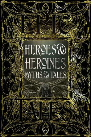 Heroes & Heroines Myths & Tales: Epic Tales by Maria Tatar