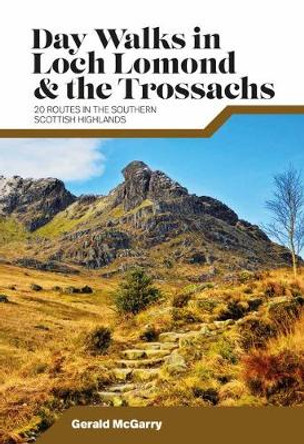 Day Walks in Loch Lomond & the Trossachs: 20 routes in the southern Scottish Highlands by Dr Gerald McGarry