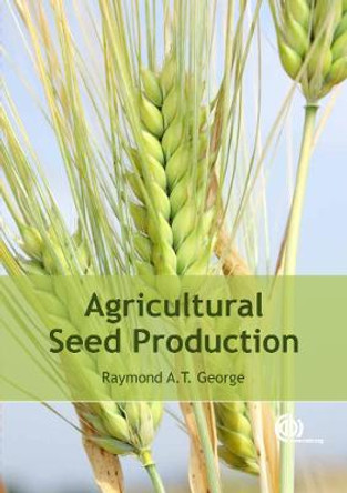 Agricultural Seed Production by Raymond A. T. George