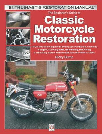 Beginners Guide to Classic Motorcycle Restoration by Ricky Burns