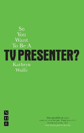 So You Want To Be A TV Presenter by Kathryn Wolfe