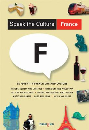 Speak the Culture: France: Be Fluent in French Life and Culture by Andrew Whittaker