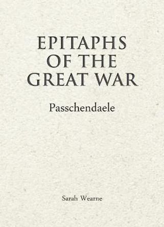 Epitaphs of The Great War: Passchendaele by Sarah Wearne
