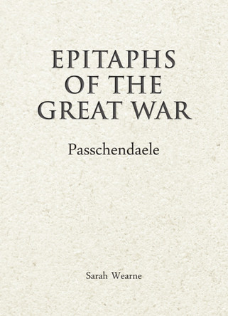 Epitaphs of The Great War: Passchendaele by Sarah Wearne