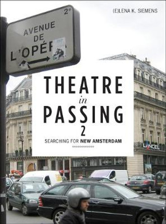 Theatre in Passing: Searching for New Amsterdam: 2 by Elena Siemens