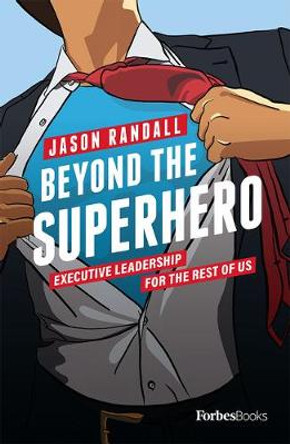 Beyond the Superhero: Executive Leadership for the Rest of Us by Jason Randall