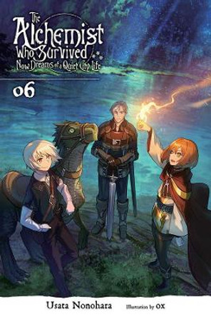 The Alchemist Who Survived Now Dreams of a Quiet City Life, Vol. 6 (Light Novel) by Usata Nonohara