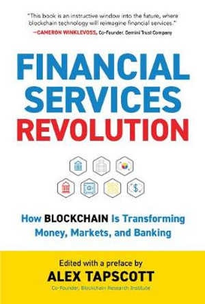Financial Services Revolution: How Blockchain is Transforming Money, Markets, and Banking by Alex Tapscott