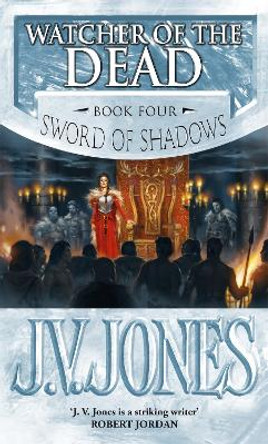 Watcher Of The Dead: Book 4 of the Sword of Shadows by J. V. Jones