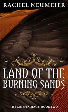 Land Of The Burning Sands: The Griffin Mage: Book Two by Rachel Neumeier