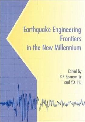 Earthquake Engineering Frontiers in the New Millennium by B. F. Spencer
