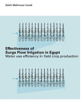 Effectiveness of Surge Flow Irrigation in Egypt: Water Use Efficiency in Field Crop Production by Ismail Mahmoud Effectiveness of Surge Flow Irrigation in Egypt: Water Use Efficiency in Field Crop Production by Ismail Mahmoud