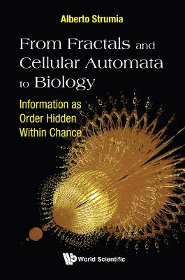 From Fractals And Cellular Automata To Biology: Information As Order Hidden Within Chance by Alberto Strumia