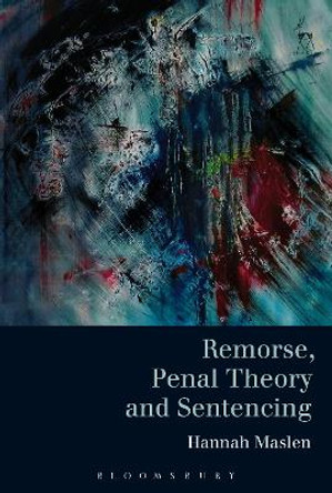 Remorse, Penal Theory and Sentencing by Hannah Maslen