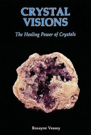 Crystal Visions by Roxayne Veasey
