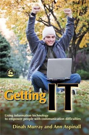 Getting IT: Using Information Technology to Empower People with Communication Difficulties by Dinah Murray