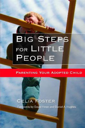 Big Steps for Little People: Parenting Your Adopted Child by Celia Foster