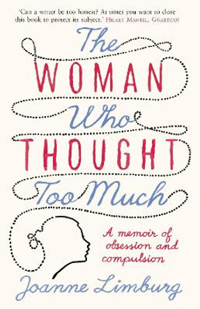 The Woman Who Thought too Much: A Memoir by Joanne Limburg