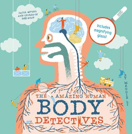 The Amazing Human Body Detectives: Amazing facts, myths and quirks of the human body by Maggie Li