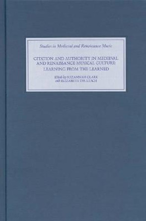 Citation and Authority in Medieval and Renaissan - Learning from the Learned. Essays in Honour of Margaret Bent by Suzannah Clark