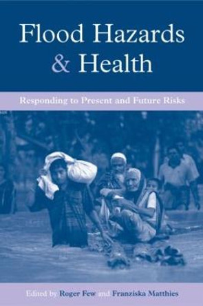 Flood Hazards and Health: Responding to Present and Future Risks by Roger Few