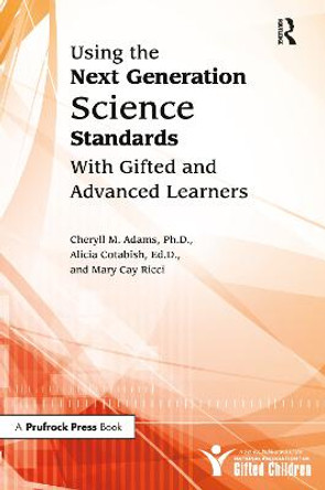 Using the Next Generation Science Standards With Gifted and Advanced Learners by Cheryll M. Adams