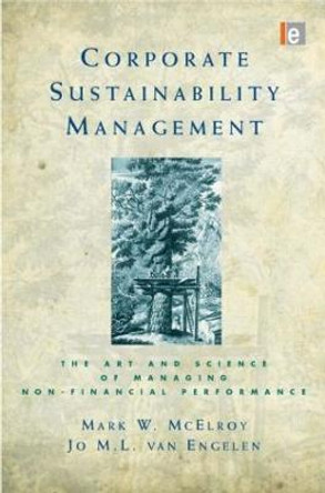 Corporate Sustainability Management: The Art and Science of Managing Non-Financial Performance by Mark W. McElroy