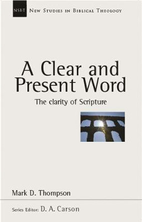 A Clear and Present Word: The Clarity of Scripture by Mark Thomson