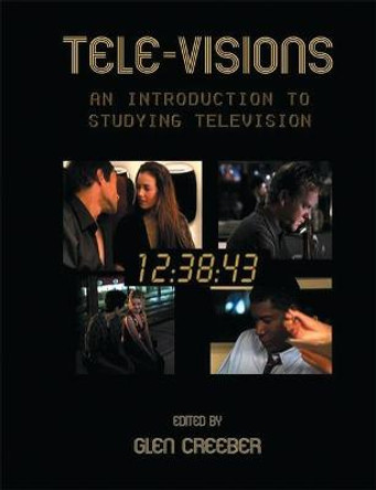 Tele-visions: An Introduction to Studying Television by Glen Creeber