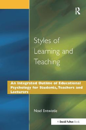 Styles of Learning and Teaching: An Integrated Outline of Educational Psychology for Students, Teachers and Lecturers by Noel J. Entwistle