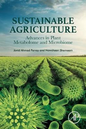 Sustainable Agriculture: Advances in Plant Metabolome and Microbiome by Javid Ahmad Parray