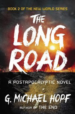 The Long Road: A Postapocalyptic Novel by G. Michael Hopf