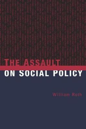 The Assault on Social Policy by William Roth