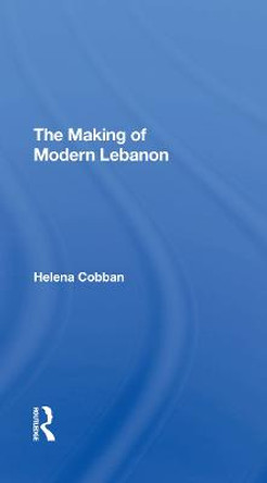 The Making Of Modern Lebanon by Helena Cobban
