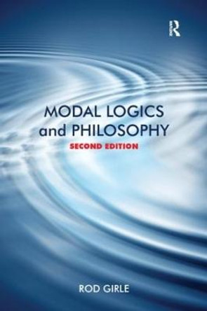 Modal Logics and Philosophy by Rod Girle