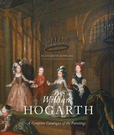 William Hogarth: A Complete Catalogue of the Paintings by Elizabeth Einberg