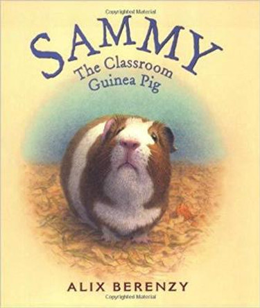 Sammy: The Classroom Guinea Pig by Alix Berenzy