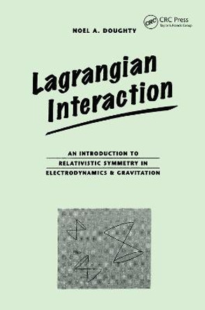Lagrangian Interaction: An Introduction To Relativistic Symmetry In Electrodynamics And Gravitation by Noel Doughty