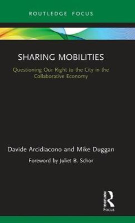 Sharing Mobilities: Questioning Our Right to the City in the Collaborative Economy by Davide Arcidiacono