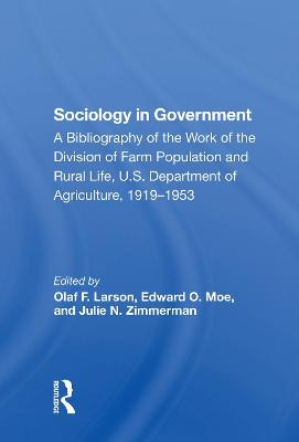 Sociology In Government: A Bibliography Of The Work Of The Division Of Farm Population And Rural Life, U.s. Department Of Agriculture, 19191953 by Olaf F. Larson