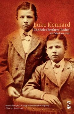 The Solex Brothers (Redux): And Other Prose Poems by Luke Kennard