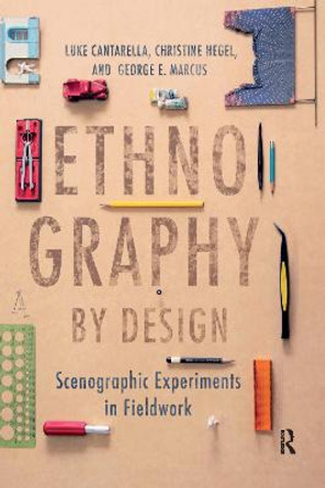 Ethnography by Design: Scenographic Experiments in Fieldwork by Luke Cantarella