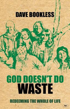 God Doesn't Do Waste: Redeeming the Whole of Life by Dave Bookless