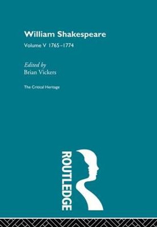 William Shakespeare: The Critical Heritage Volume 5 1765-1774 by Brian Vickers