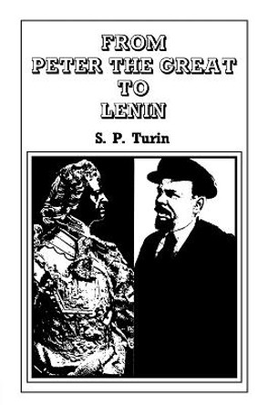 From Peter the Great to Lenin Cb: History of Russian Labour Movement With Special Reference to Trade Unionism by S. P. Turin