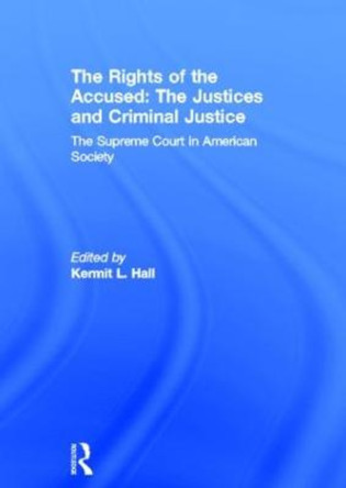 The Rights of the Accused: The Justices and Criminal Justice: The Supreme Court in American Society by Kermit L. Hall