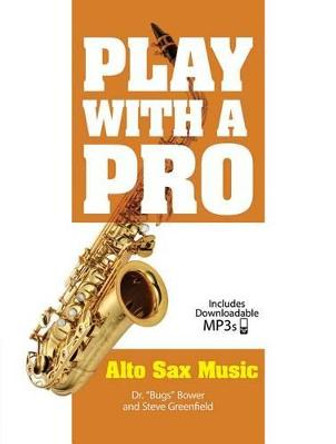 Play With A Pro: Alto Sax Music (Book/Online Audio) by ,Dr.,&quot;Bugs&quot; Bower