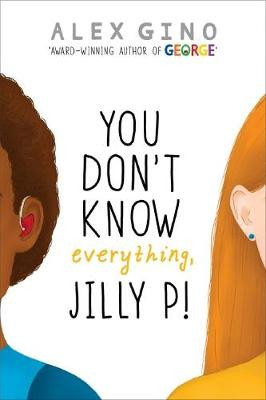 You Dont Know Everything Jilly by Alex Gino