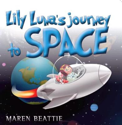 Lily Luna's Journey to Space by Maren Beattie