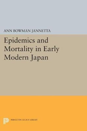 Epidemics and Mortality in Early Modern Japan by Ann Bowman Jannetta